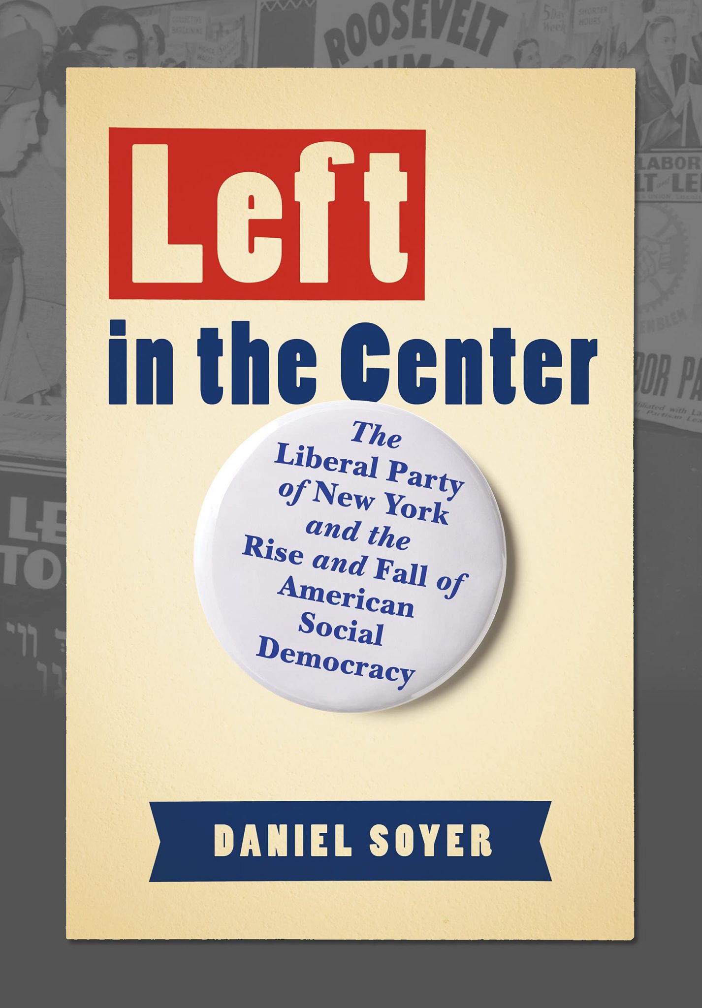 Left In The Center The Liberal Party Of New York And The Rise And Fall Of American Social 4435