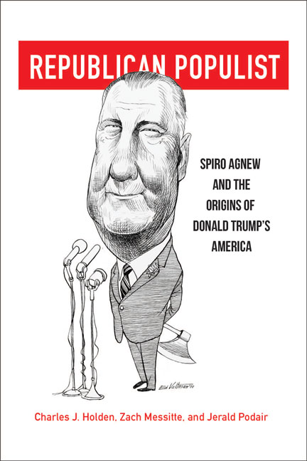 REPUBLICAN POPULIST: SPIRO AGNEW AND THE ORIGINS OF DONALD TRUMP’S ...